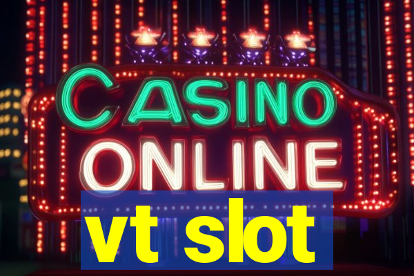 vt slot