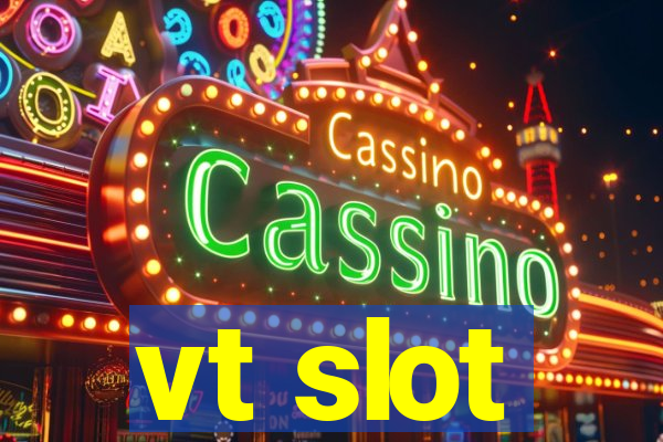 vt slot