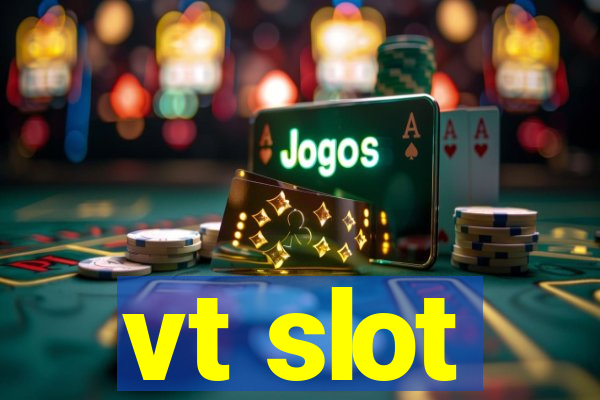 vt slot