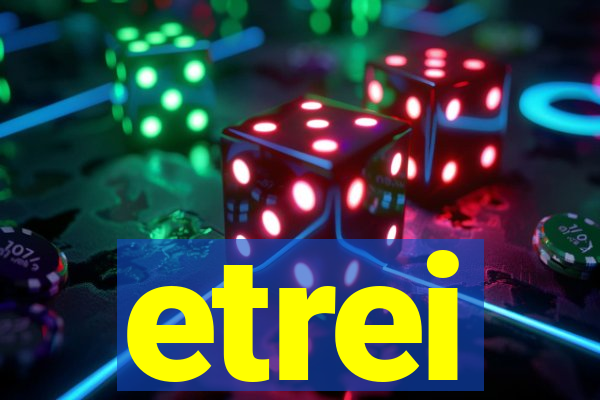 etrei