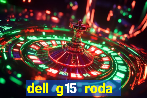 dell g15 roda quais jogos