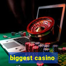 biggest casino