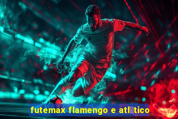 futemax flamengo e atl茅tico