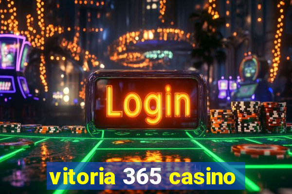 vitoria 365 casino