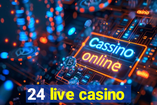 24 live casino