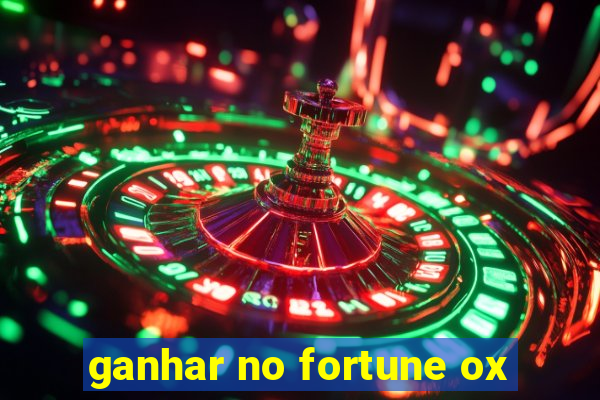 ganhar no fortune ox