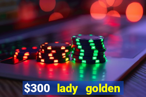 $300 lady golden casino no deposit bonus