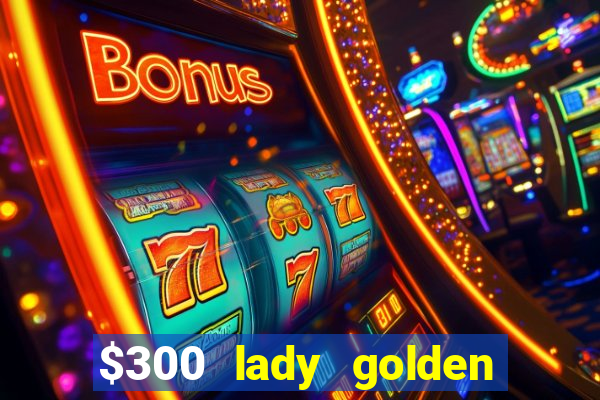 $300 lady golden casino no deposit bonus