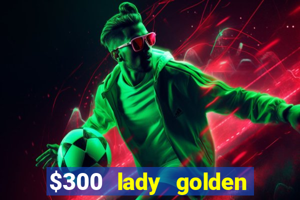 $300 lady golden casino no deposit bonus