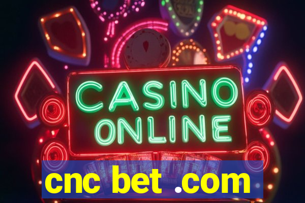 cnc bet .com