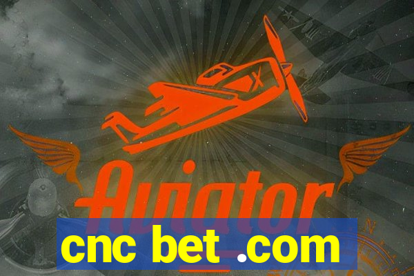 cnc bet .com