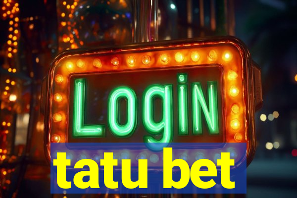 tatu bet