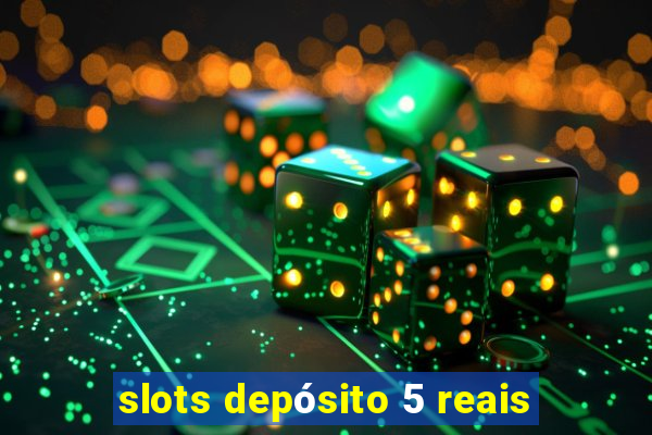 slots depósito 5 reais