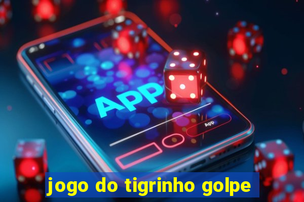 jogo do tigrinho golpe