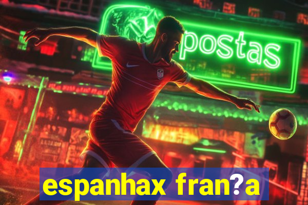 espanhax fran?a