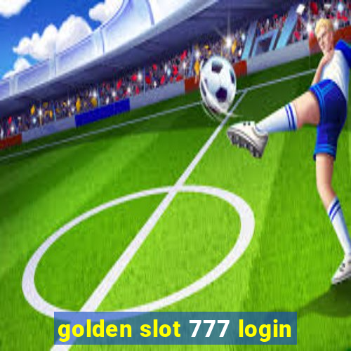 golden slot 777 login