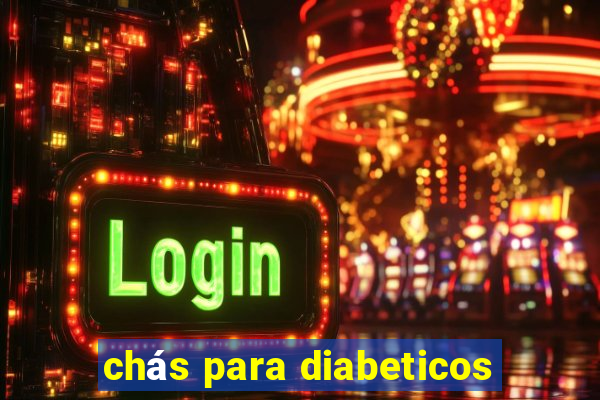 chás para diabeticos