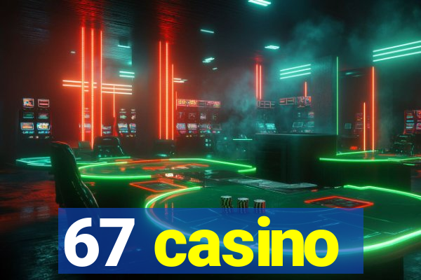 67 casino