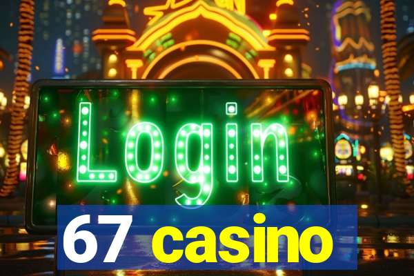 67 casino