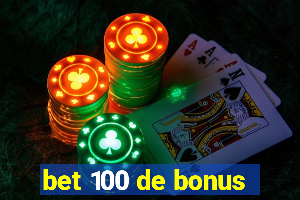 bet 100 de bonus