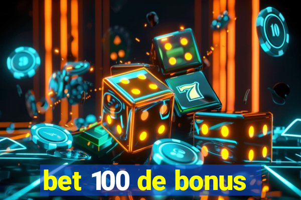 bet 100 de bonus