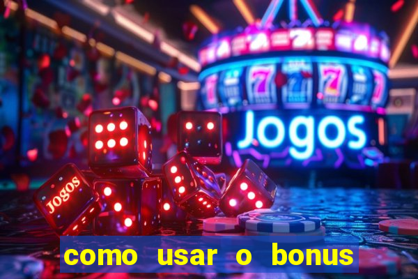 como usar o bonus no vai de bet