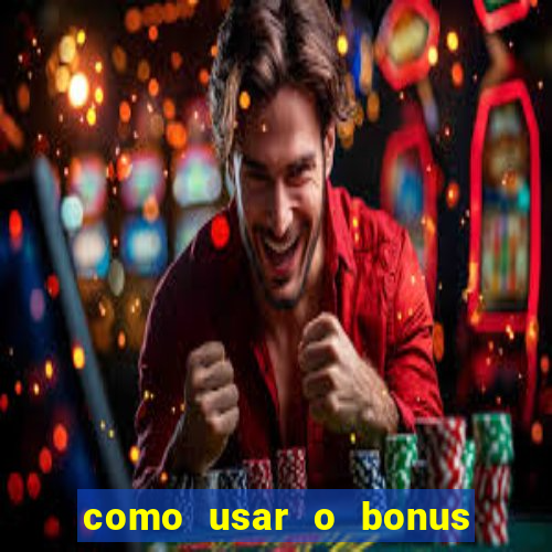 como usar o bonus no vai de bet