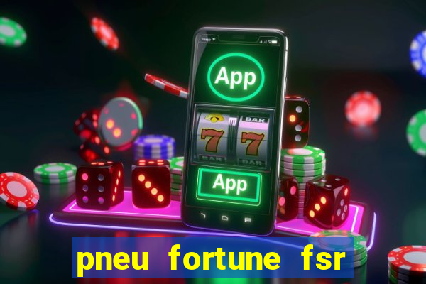 pneu fortune fsr 303 茅 bom