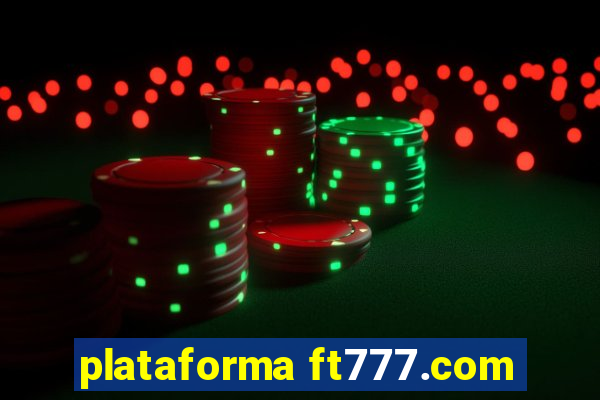 plataforma ft777.com