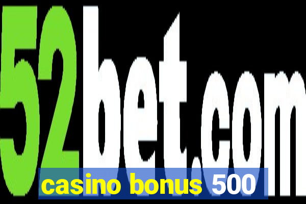 casino bonus 500