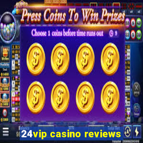 24vip casino reviews