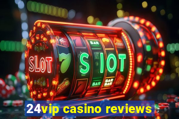 24vip casino reviews