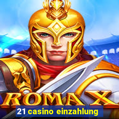 21 casino einzahlung