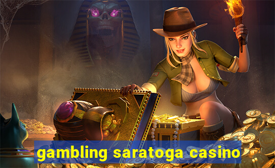 gambling saratoga casino