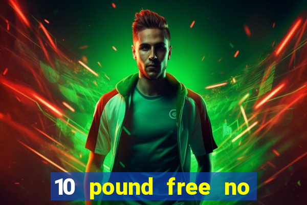 10 pound free no deposit casino uk