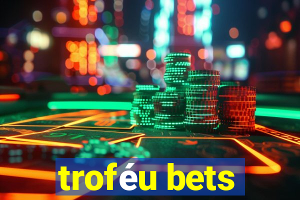 troféu bets