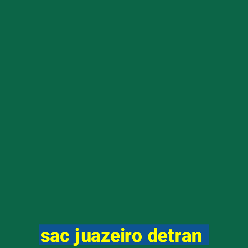 sac juazeiro detran