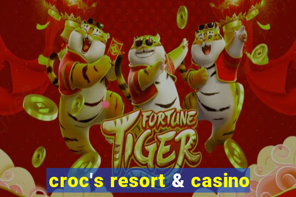 croc's resort & casino