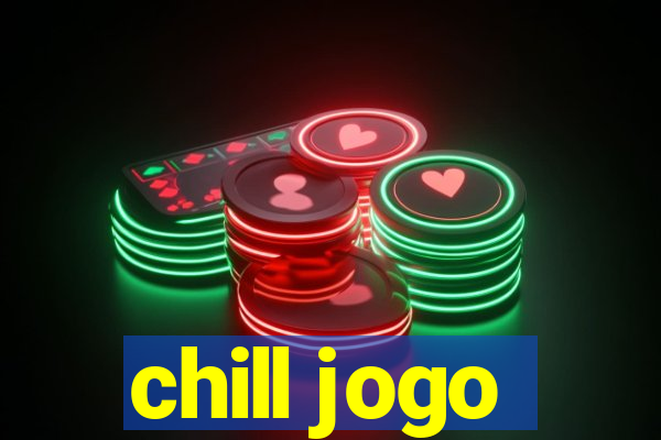 chill jogo