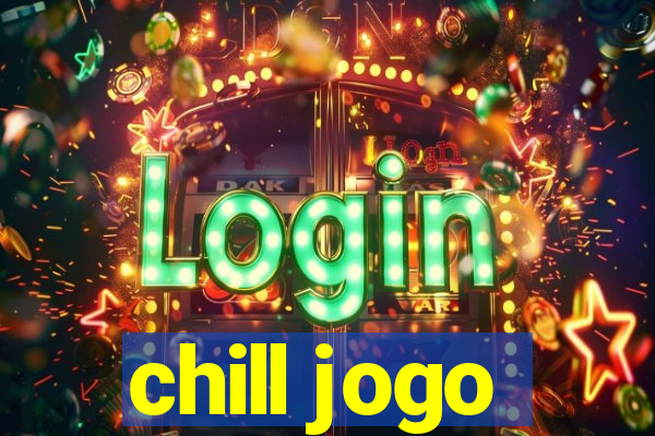 chill jogo