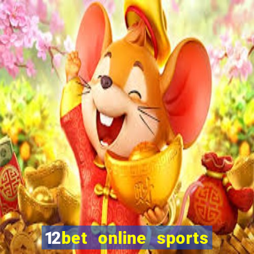 12bet online sports betting live football betting and casino