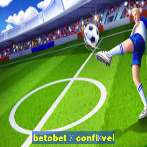 betobet 茅 confi谩vel