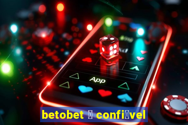 betobet 茅 confi谩vel