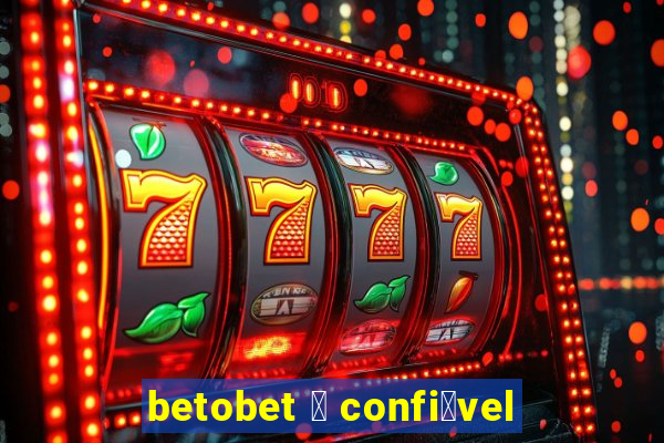 betobet 茅 confi谩vel