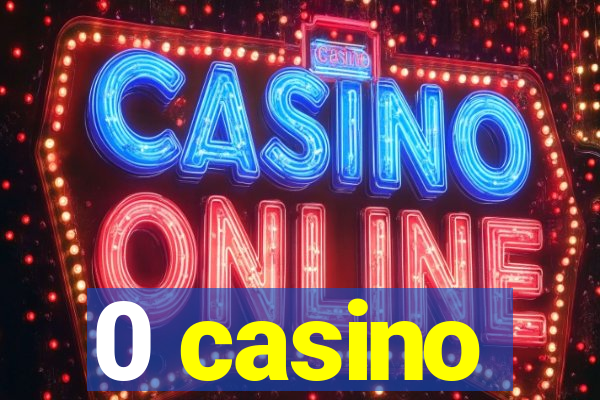 0 casino