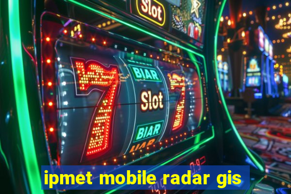 ipmet mobile radar gis