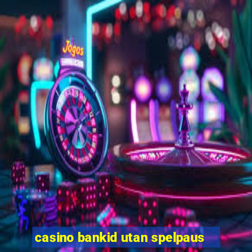 casino bankid utan spelpaus