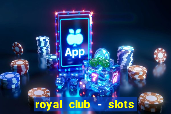 royal club - slots & cassino