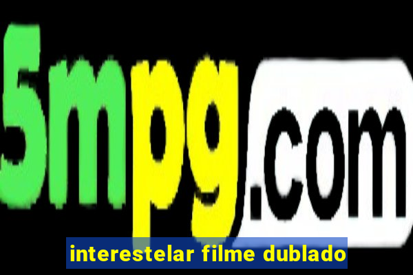 interestelar filme dublado