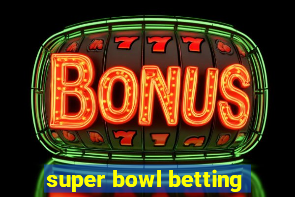 super bowl betting